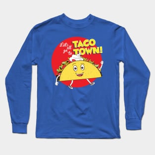 Let's all go to Taco Town Long Sleeve T-Shirt